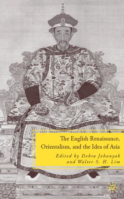 The English Renaissance, Orientalism, and the Idea of Asia - D. Johanyak, W. Lim