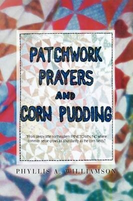 Patchwork, Prayers and Corn Pudding - Phyllis A Williamson