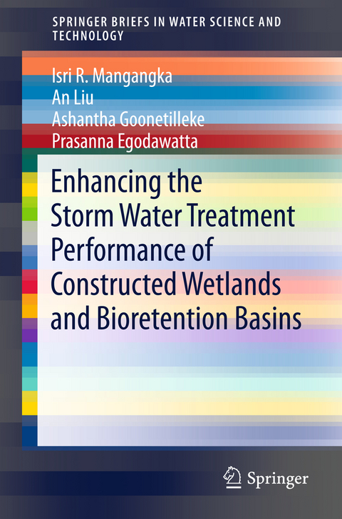 Enhancing the Storm Water Treatment Performance of Constructed Wetlands and Bioretention Basins - Isri R. Mangangka, An Liu, Ashantha Goonetilleke, Prasanna Egodawatta