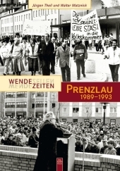 Wendezeiten Prenzlau - Jürgen Theil, Walter Matznick