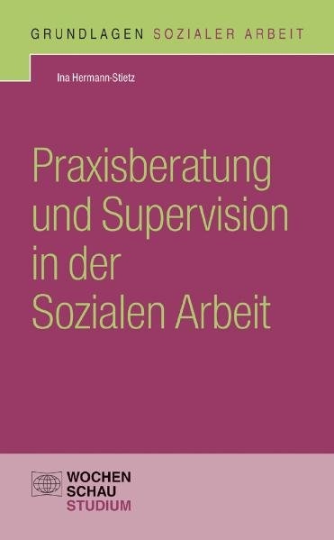 Praxisberatung und Supervision in der Sozialen Arbeit - Ina Hermann-Stietz
