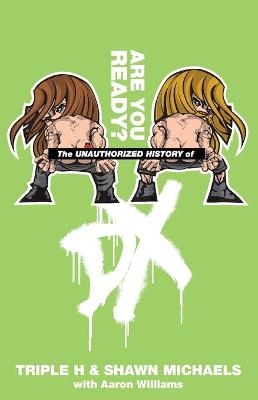 The Unauthorized History of DX -  Triple H, Shawn Michaels, Aaron Williams