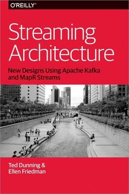 Streaming Architecture - Ted Dunning, Ellen Friedman