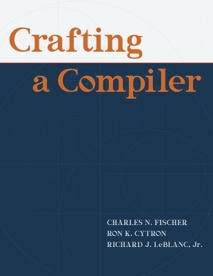 Crafting A Compiler - Charles Fischer, Richard LeBlanc, Ron Cytron