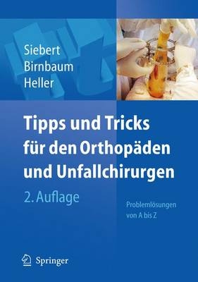 Tipps & Tricks für den Orthopäden und Unfallchirurgen - Christian Helge Siebert, Klaus Birnbaum, Karl-Dieter Heller