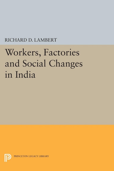 Workers, Factories and Social Changes in India - Richard D. Lambert