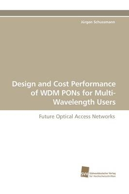 Design and Cost Performance of WDM PONs for Multi- Wavelength Users - Jürgen Schussmann