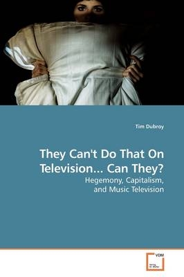 They Can't Do That On Television... Can They? - Tim Dubroy