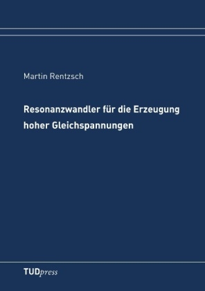 Resonanzwandler für die Erzeugung hoher Gleichspannungen - Martin Rentzsch