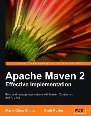 Apache Maven 2 Effective Implementation - Brett Porter, Maria Odea Ching