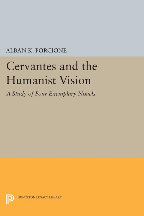 Cervantes and the Humanist Vision -  Alban K. Forcione
