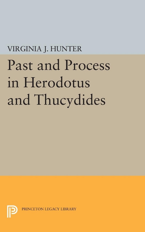 Past and Process in Herodotus and Thucydides -  Virginia J. Hunter
