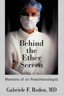 Behind the Ether Screen -  Gabriele F Roden MD