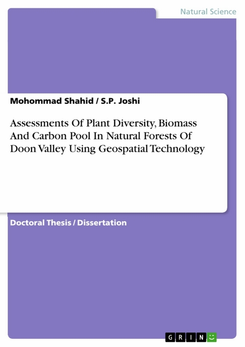 Assessments Of Plant Diversity, Biomass And Carbon Pool In Natural Forests Of Doon Valley Using Geospatial Technology - Mohommad Shahid, S.P. Joshi