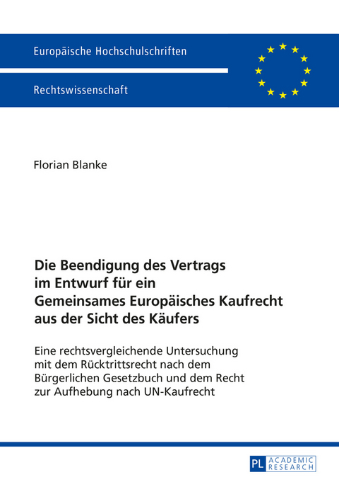 Die Beendigung des Vertrags im Entwurf für ein Gemeinsames Europäisches Kaufrecht aus der Sicht des Käufers - Florian Blanke