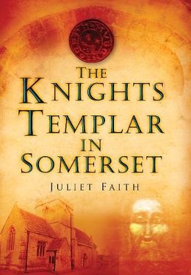 The Knights Templar in Somerset - Juliet Faith