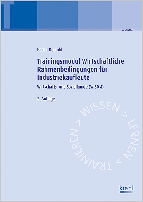Trainingsmodul Wirtschaftliche Rahmenbedingungen für Industriekaufleute - Karsten Beck, Silke Dippold