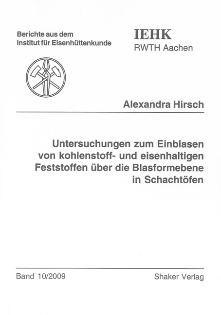 Untersuchungen zum Einblasen von kohlenstoff- und eisenhaltigen Feststoffen über die Blasformebene in Schachtöfen - Alexandra Hirsch