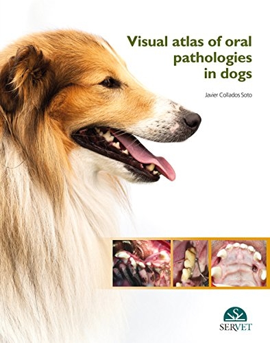 Visual atlas of oral pathologies in dogs - Javier Collados Soto