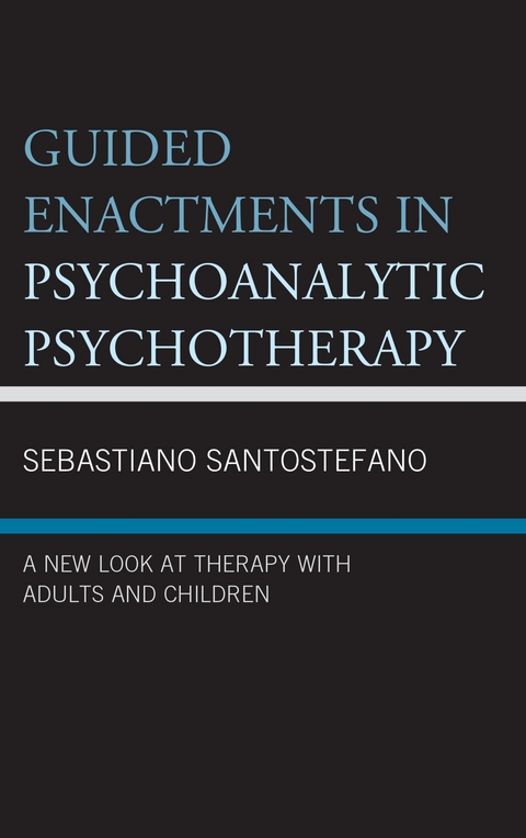 Guided Enactments in Psychoanalytic Psychotherapy -  Sebastiano Santostefano