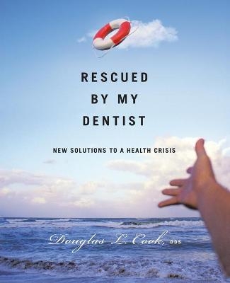 Rescued by My Dentist - Douglas L. Cook