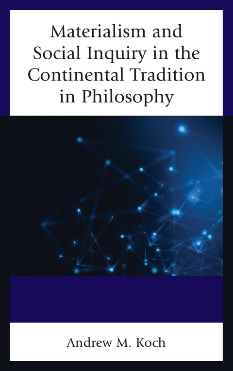 Materialism and Social Inquiry in the Continental Tradition in Philosophy -  Andrew M. Koch