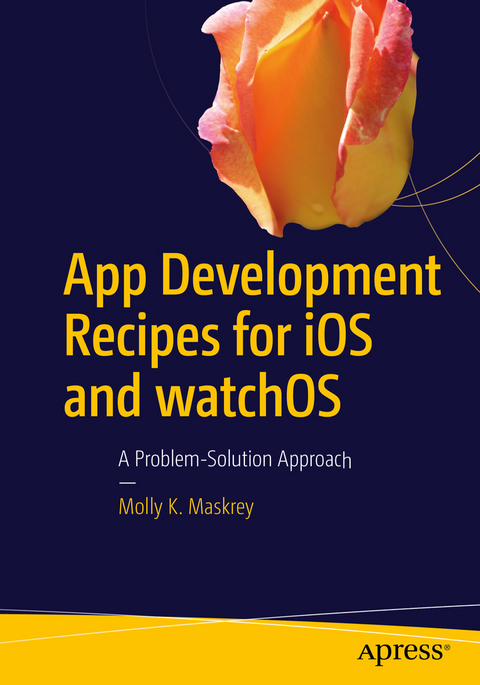 App Development Recipes for iOS and watchOS - Molly K. Maskrey