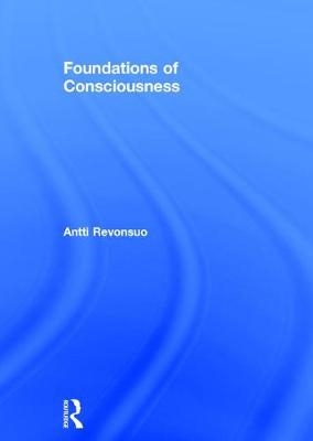 Foundations of Consciousness -  Antti Revonsuo