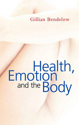 Health, Emotion and The Body - Gillian Bendelow