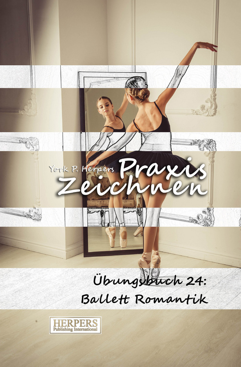 Praxis Zeichnen - Übungsbuch 24: Ballett Romantik - York P. Herpers