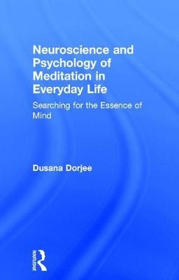 Neuroscience and Psychology of Meditation in Everyday Life -  Dusana Dorjee