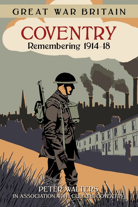 Great War Britain Coventry: Remembering 1914-18 - Peter Walters,  in association with Culture Coventry