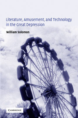 Literature, Amusement, and Technology in the Great Depression - William Solomon