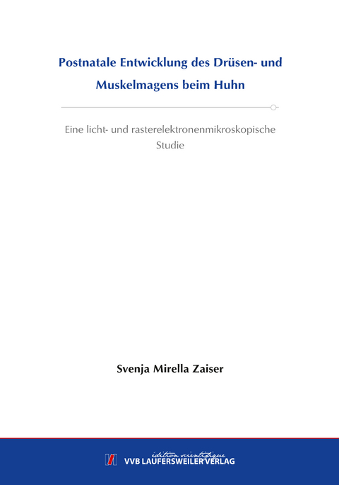 Postnatale Entwicklung des Drüsen und Muskelmagens beim Huhn - Svenja Mirella Zaiser