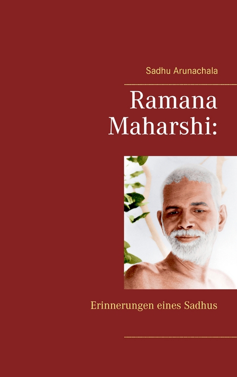 Ramana Maharshi: Erinnerungen eines Sadhus - Sadhu Arunachala