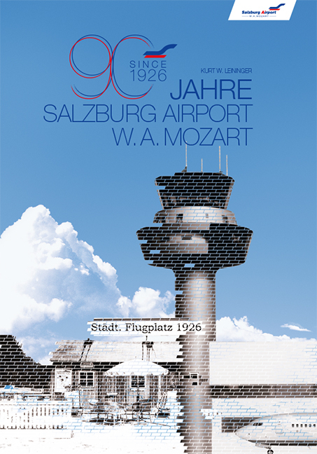 90 Jahre Salzburg Airport W.A. Mozart - Kurt W. Leininger