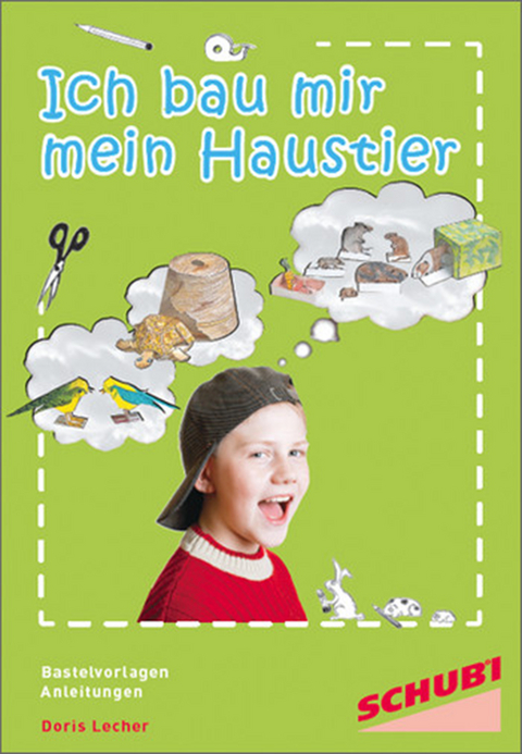 Ich bau mir mein Haustier / Ich baue mir mein Haustier - Doris Lecher