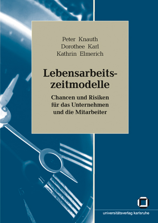 Lebensarbeitszeitmodelle : Chancen und Risiken für das Unternehmen und die Mitarbeiter - Peter Knauth; Dorothee Karl; Kathrin Elmerich