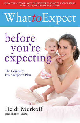 What to Expect: Before You're Expecting - Heidi Murkoff