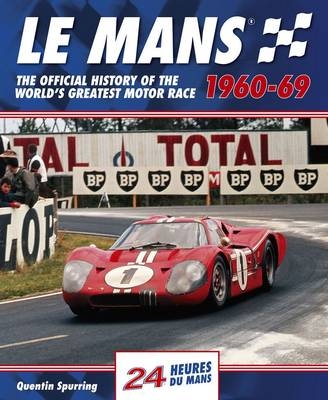 Le Mans 24 Hours: The Official History of the World's Greatest Motor Race 1960-69 - Quentin Spurring