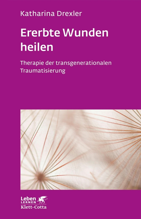 Ererbte Wunden heilen (Leben Lernen, Bd. 296) - Katharina Drexler