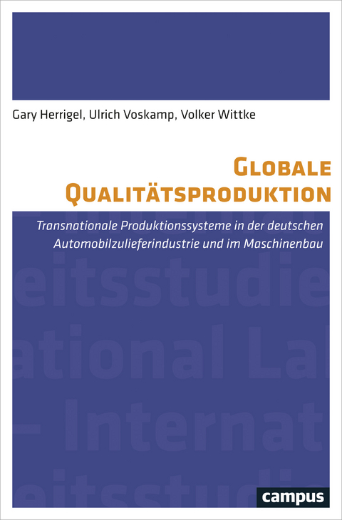 Globale Qualitätsproduktion - Gary Herrigel, Ulrich Voskamp, Volker Wittke