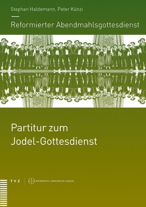 Reformierter Abendmahlsgottesdienst: Partitur zum Jodel-Gottesdienst - Stephan Haldemann, Peter Künzi