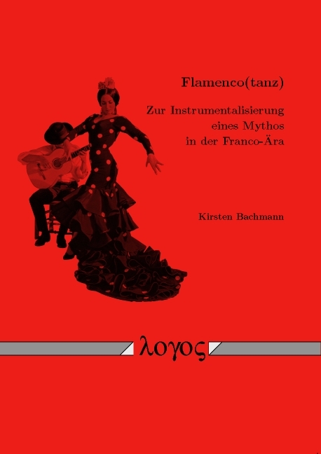 Flamenco(tanz) -- Zur Instrumentalisierung eines Mythos in der Franco-Ära - Kirsten Bachmann