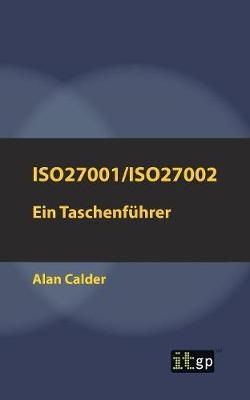 ISO27001/ISO27002: Ein Taschenführer -  Alan Calder