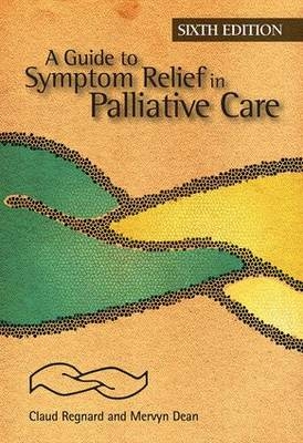 A Guide to Symptom Relief in Palliative Care, 6th Edition - Claud Regnard, Jo Hockley, Claud F B Regnard, Mervyn Dean