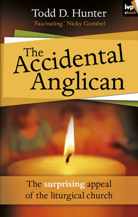 The Accidental Anglican - Todd Hunter