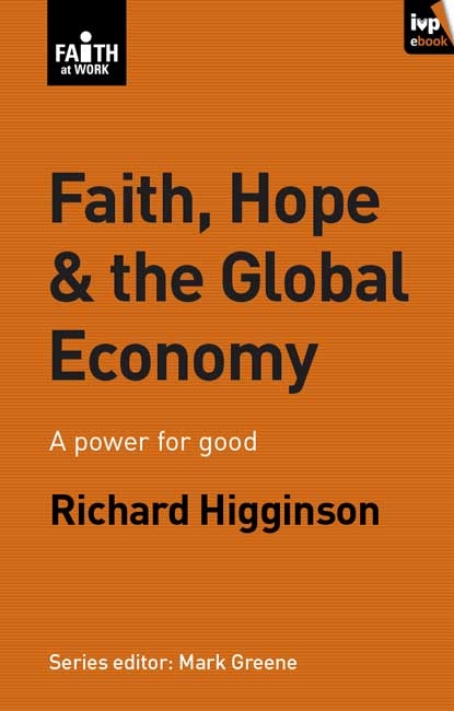 Faith, Hope & the Global Economy - Richard Higginson