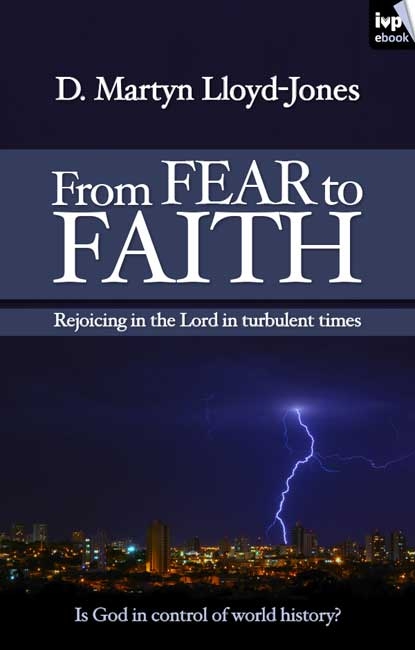 From Fear to Faith - D Martyn Lloyd-Jones, Martin Lloyd-Jones