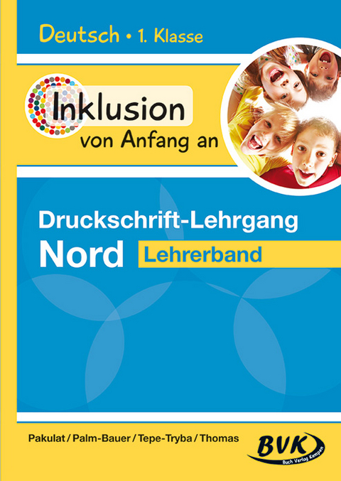 Inklusion von Anfang an – Druckschrift-Lehrgang Nord - Dorothee Pakulat, Bettina Palm-Bauer, Barbara Tepe-Tryba, Sonja Thomas